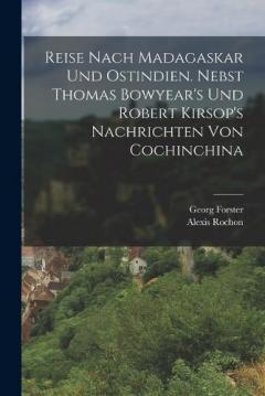 Reise nach Madagaskar und Ostindien. Nebst Thomas Bowyear's und Robert Kirsop's Nachrichten von Cochinchina