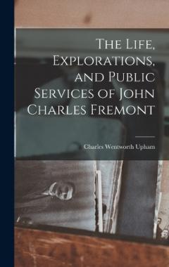 Coperta cărții The Life, Explorations, and Public Services of John Charles Fremont