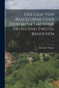 Der Graf Von Bragelonne oder zehn Jahre nachher, Erstes und zweites Bändchen