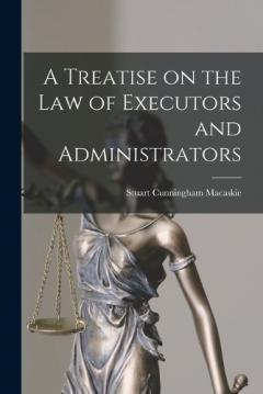 Coperta cărții A Treatise on the Law of Executors and Administrators