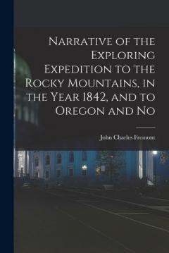 Coperta cărții Narrative of the Exploring Expedition to the Rocky Mountains, in the Year 1842, and to Oregon and No