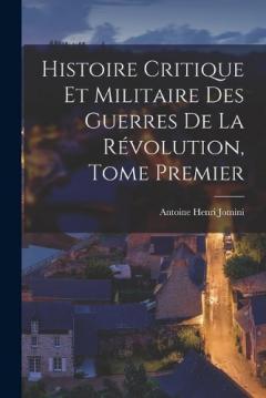 Histoire Critique et Militaire des Guerres de la Révolution, Tome Premier