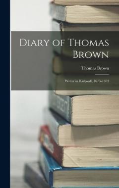 Diary of Thomas Brown: Writer in Kirkwall, 1675-1693