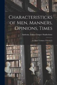 Coperta cărții Characteristicks of Men, Manners, Opinions, Times: In Three Volumes (Volume I)
