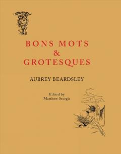 Coperta cărții Aubrey Beardsley: Bons Mots and Grotesques