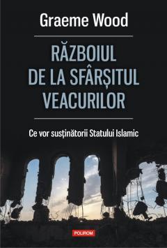 Razboiul de la sfarsitul veacurilor. Ce vor sustinatorii Statului Islamic