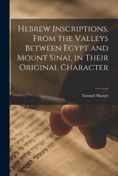 Coperta cărții Hebrew Inscriptions, From the Valleys Between Egypt and Mount Sinai, in Their Original Character