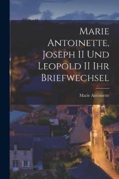 Coperta cărții Marie Antoinette, Joseph II und Leopold II ihr Briefwechsel