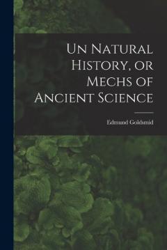 Un Natural History, or Mechs of Ancient Science