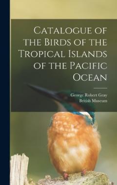 Coperta cărții Catalogue of the Birds of the Tropical Islands of the Pacific Ocean