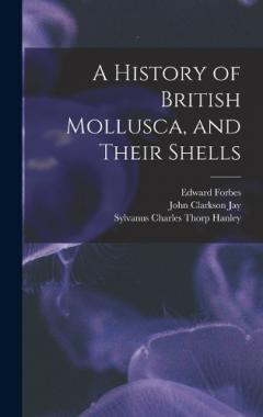 A History of British Mollusca, and Their Shells