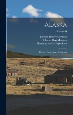 Coperta cărții Alaska: History, Geography, Resources; Volume II