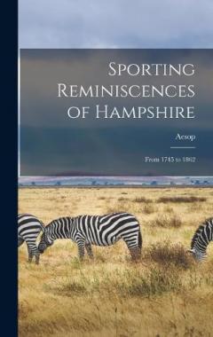 Sporting Reminiscences of Hampshire: From 1745 to 1862