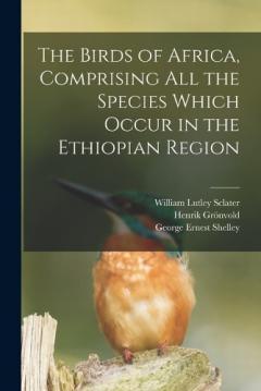 Coperta cărții The Birds of Africa, Comprising All the Species Which Occur in the Ethiopian Region