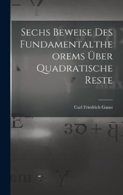 Sechs Beweise des Fundamentaltheorems über Quadratische Reste