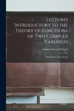 Lectures Introductory to the Theory of Functions of two Complex Variables; Delivered to the Universi