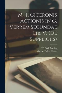 M. T. Ciceronis Actionis in G. Verrem Secundae Lib. V. (de Suppliciis)