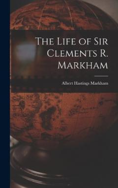 Coperta cărții The Life of Sir Clements R. Markham