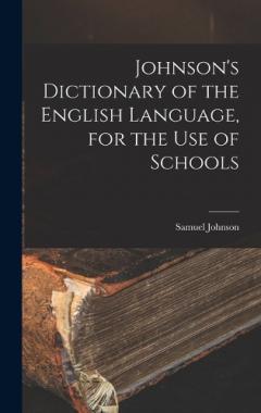Johnson's Dictionary of the English Language, for the Use of Schools