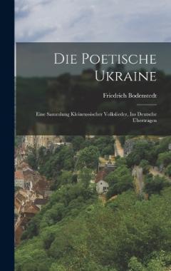 Die poetische Ukraine: Eine Sammlung kleinrussischer Volkslieder, Ins Deutsche übertragen