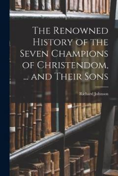 Coperta cărții The Renowned History of the Seven Champions of Christendom, ... and Their Sons