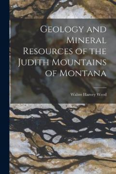 Coperta cărții Geology and Mineral Resources of the Judith Mountains of Montana