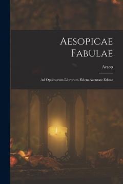 Aesopicae Fabulae: Ad Optimorum Librorum Fidem Accurate Editae