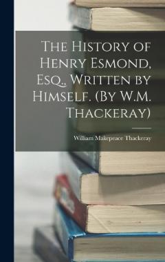 The History of Henry Esmond, Esq., Written by Himself. (By W.M. Thackeray)