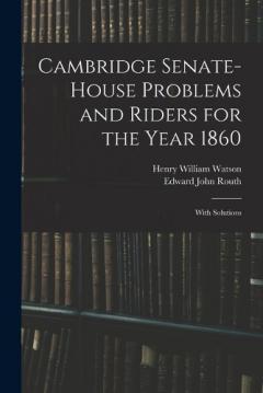 Coperta cărții Cambridge Senate-House Problems and Riders for the Year 1860: With Solutions