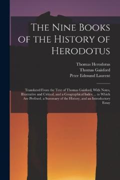 The Nine Books of the History of Herodotus: Translated From the Text of Thomas Gaisford, With Notes, Illustrative and Critical, and a Geographical Index ... to Which Are Prefixed, a Summary of the History, and an Introductory Essay