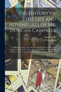 Coperta cărții The History of the Life and Adventures of Mr. Duncan Campbell: A Gentleman, Who Tho' Deaf and Dumb, Writes Down Any Stranger's Name at First Sight: With Their Future Contingencies of Fortune. Now Living in Exeter-Court Over-Against the Savoy in the S