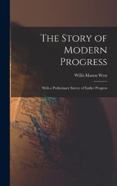 Coperta cărții The Story of Modern Progress: With a Preliminary Survey of Earlier Progress