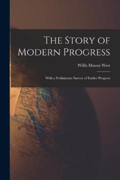 Coperta cărții The Story of Modern Progress: With a Preliminary Survey of Earlier Progress