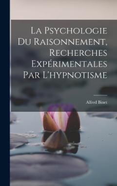 La Psychologie Du Raisonnement, Recherches Expérimentales Par L'hypnotisme