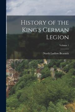 History of the King's German Legion; Volume 1
