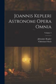 Coperta cărții Joannis Kepleri Astronomi Opera Omnia; Volume 3
