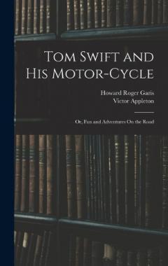 Coperta cărții Tom Swift and His Motor-Cycle; Or, Fun and Adventures On the Road