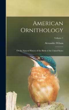 Coperta cărții American Ornithology: Or the Natural History of the Birds of the United States; Volume 1