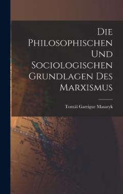 Die Philosophischen Und Sociologischen Grundlagen Des Marxismus