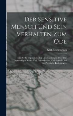 Coperta cărții Der Sensitive Mensch Und Sein Verhalten Zum Ode: Eine Reihe Experimenteller Untersuchungen Über Ihre Gegenseitigen Kräfte Und Eigenschaften Mit Rücksicht Auf Die Praktische Bedeutung ...