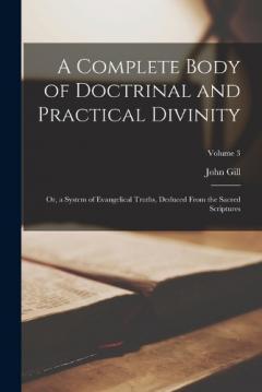 A Complete Body of Doctrinal and Practical Divinity: Or, a System of Evangelical Truths, Deduced From the Sacred Scriptures; Volume 3