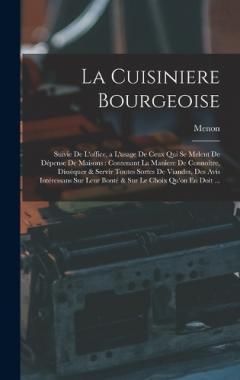 La Cuisiniere Bourgeoise: Suivie De L'office, a L'usage De Ceux Qui Se Melent De Dépense De Maisons: Contenant La Maniere De Connoître, Disséquer & Servir Toutes Sortes De Viandes, Des Avis Intéressans Sur Leur Bonté & Sur Le Choix Qu'on En Doit ...