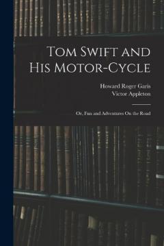 Coperta cărții Tom Swift and His Motor-Cycle; Or, Fun and Adventures On the Road