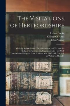 Coperta cărții The Visitations of Hertfordshire: Made by Robert Cooke, Esq., clarencieux, in 1572, and Sir Richard St. George, Kt., Clarencieux, in 1634 With Hertfordshire Pedigrees From Harleian Mss. 6147 and 1546. Ed. by Walter C. Metcalfe