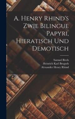 Coperta cărții A. Henry Rhind's Zwie Bilingue Papyri, Hieratisch Und Demotisch