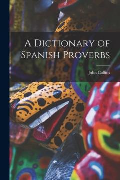 A Dictionary of Spanish Proverbs