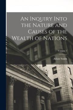 An Inquiry Into the Nature and Causes of the Wealth of Nations; Volume 4