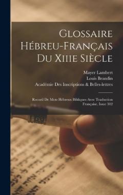 Coperta cărții Glossaire Hébreu-Français Du Xiiie Siècle: Recueil De Mots Hébreux Bibliques Avec Traduction Française, Issue 302