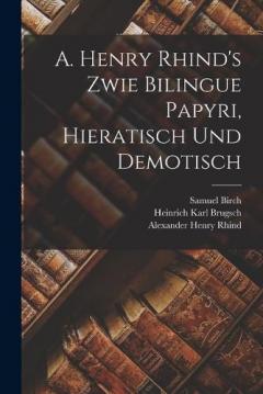 Coperta cărții A. Henry Rhind's Zwie Bilingue Papyri, Hieratisch Und Demotisch