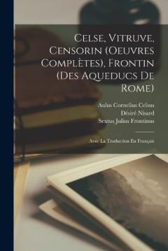 Coperta cărții Celse, Vitruve, Censorin (Oeuvres Complètes), Frontin (Des Aqueducs De Rome): Avec La Traduction En Français